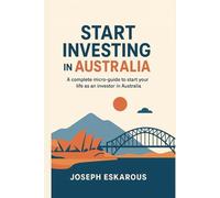 Start investing in Australia: complete micro-guide to start your life as investor in australia