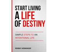 Start Living a Life of Destiny: Simple Steps to an Intentional Life (From Low to COLOSSAL)