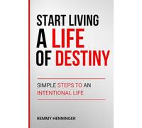 Start Living a Life of Destiny: Simple Steps to an Intentional Life (From Low to COLOSSAL)