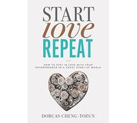 Start, Love, Repeat: How to Stay in Love with Your Entrepreneur in a Crazy Start-up World