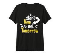 Start Now Not Tomorrow - Handwritten Motivational Premium T-Shirt
