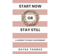 Start Now or Stay Still: A Journey to Godly Discernment