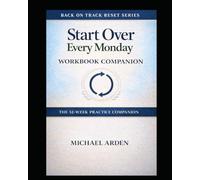 Start Over Every Monday Workbook: The 52-Week Weekly Reset Practice Companion (The Back on Track Reset Series)