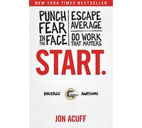 Start.: Punch Fear in the Face, Escape Average, Do Work That Matters