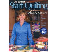 Start Quilting with Alex Anderson: 6 Projects for First-time Quilters