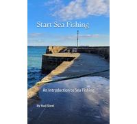 Start Sea Fishing: An Introduction to Sea Fishing