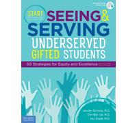 Start Seeing and Serving Underserved Gifted Students : 50 Strategies for Equity and Excellence