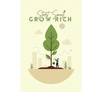 Start Small, Grow Rich: A Beginner’s Guide to Smart Money, Investing, and Building Wealth in the Real World