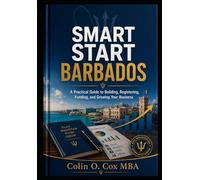 Start Smart Barbados: A Practical Guide to Building, Registering, Funding, and Growing Your Business