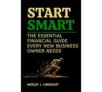 Start Smart: The Essential Financial Guide Every New Business Owner Needs
