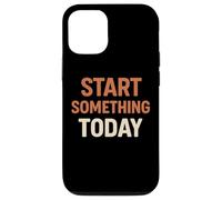 Start Something Today Case for iPhone 12/12 Pro