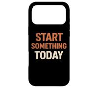 Start Something Today Case for iPhone 17 Pro Max