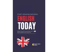Start Speaking Business English Today: Master Essential Conversations and Build Confidence from Day One