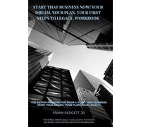 Start That Business Now! Your Dream. Your Plan. Your First Steps To Legacy. Workbook (Dream. Build. Lead. Legacy.: The 8-Step Blueprint for Purpose-Driven Entrepreneurs)