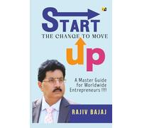 Start the Change to Move Up: A Master Guide for Worldwide Entrepreneurs