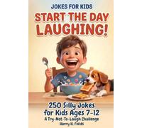 Start the Day Laughing!: Jokes for Kids: 250 Silly Breakfast Jokes for Boys and Girls Ages 7-12