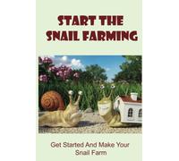 Start The Snail Farming: Get Started And Make Your Snail Farm