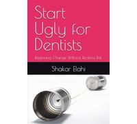 Start Ugly for Dentists: Beginning Change Without Reckless Risk (Practitioners Series)