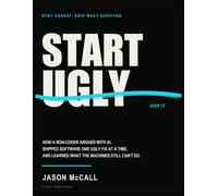 Start Ugly: How a non-coder argued with AI, shipped software one ugly fix at a time, and learned what the machines still can't do.