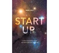 Start-Up: A Practice Based Guide For New Venture Creation