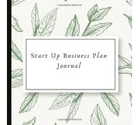Start Up Business Plan Journal: Helps with Branding, Budget, Targeting Demographics, Setting Financial Goals and More! With Inspirational Quotes - Great Gift For Aspiring Entrepreneurs!