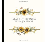 Start Up Business Plan Journal: Helps with Branding, Budget, Targeting Demographics, Setting Financial Goals and More! With Inspirational Quotes - Great Gift For Aspiring Entrepreneurs!