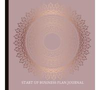 Start Up Business Plan Journal: Helps with Branding, Budget, Targeting Demographics, Setting Financial Goals and More! With Inspirational Quotes - Great Gift For Aspiring Entrepreneurs!