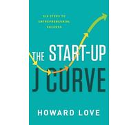 Start-Up J Curve: The Six Steps to Entrepreneurial Success