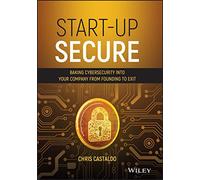Start-Up Secure: Baking Cybersecurity into Your Company from Founding to Exit