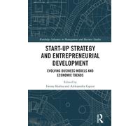Start-up Strategy and Entrepreneurial Development: Evolving Business Models and Economic Trends (Routledge Advances in Management and Business Studies)