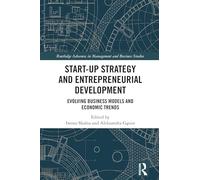 Start-up Strategy and Entrepreneurial Development: Evolving Business Models and Economic Trends (Routledge Advances in Management and Business Studies)