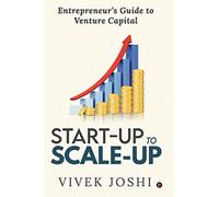 Start-up to Scale-up: Entrepreneur’s Guide to Venture Capital