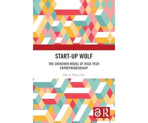 Start-up Wolf: The Shenzhen Model of High-Tech Entrepreneurship