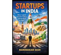 START UPS IN INDIA: Ideas, Capital, Growth, Failure and the Road to 2047
