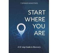 Start Where You Are: A 12-step Guide to Recovery