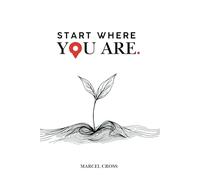 Start Where You Are: A Simple Guide to Finding Your Focus and Making It Happen