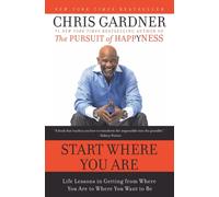Start Where You Are : Life Lessons in Getting from Where You Are to Where You Want to Be