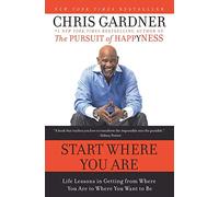 Start Where You Are: Life Lessons in Getting from Where You Are to Where You Want to Be