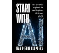 Start with AI: The Essential Playbook for Leading in an AI-Driven World