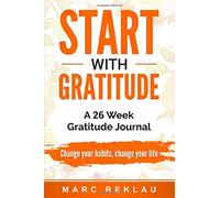 Start with Gratitude: A 26 Week Gratitude Journal. Change your habits, change your life