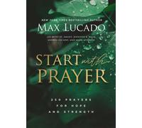 Start with Prayer : 250 Prayers for Hope and Strength - The Perfect Christian Devotional Prayer and Scripture Gift