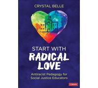 Start With Radical Love: Antiracist Pedagogy for Social Justice Educators