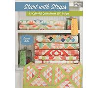 Start with Strips: 13 Colorful Quilts from 2-1/2 Strips