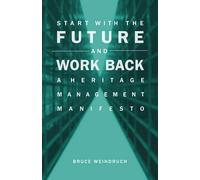 Start With the Future and Work Back: A Heritage Management Manifesto