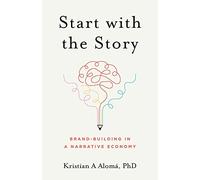 Start with the Story: Brand-Building in a Narrative Economy