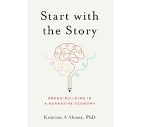 Start with the Story: Brand-Building in a Narrative Economy