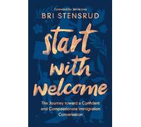 Start with Welcome: The Journey toward a Confident and Compassionate Immigration Conversation