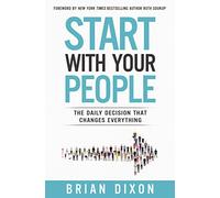 Start with Your People: The Daily Decision that Changes Everything