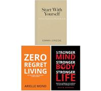 Start With Yourself, Zero Regret Living & Stronger Mind Stronger Body Stronger Life 3 Books Collection Set
