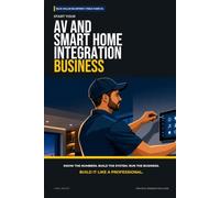 Start Your AV and Smart Home Integration Business: The Complete Step-by-Step Guide to Launch, Run, and Profit from Your Own AV and Smart Home Integration Business (Blue Collar Blueprint)